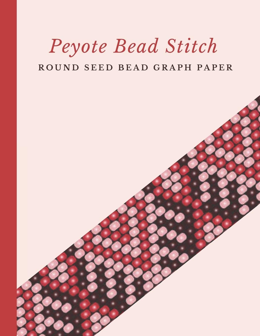Peyote Bead Stitch Round Seed Bead Graph Paper Bonus Materials List Pages For Each One Of Your Designs Included Crafts Micka s Creative 9781688824096 Amazon Books